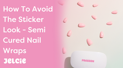 How To Avoid The Sticker Look - Semi Cured Nail Wraps