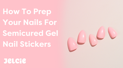 How To Prep Your Nails For Semicured Gel Nail Stickers
